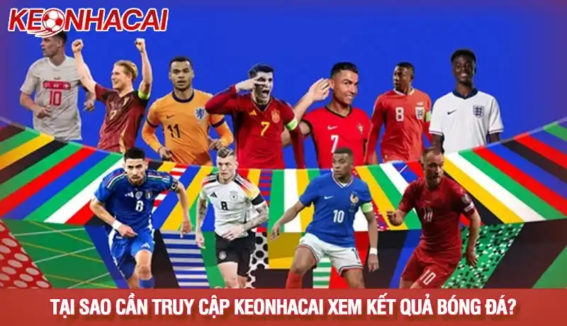 Tại sao cần truy cập Kèo nhà cái xem KQBD mới nhất?